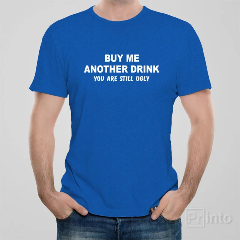 navy graphic t-shirts sleek -Buy me another drink. You are still ugly - T-shirt