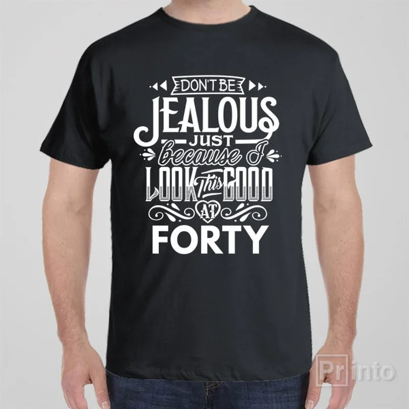 eco cotton t-shirts comfy -Don't be jealous - 40th birthday - T-shirt