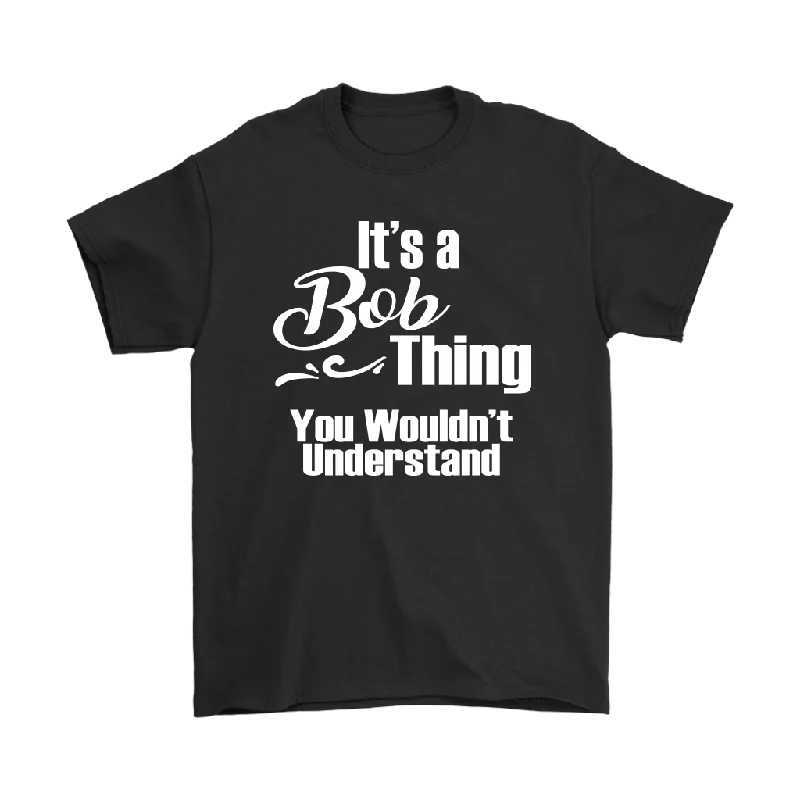 taupe slim fit t-shirts sleek -It's a BOB Thing Men's T-Shirt You Wouldn't Understand