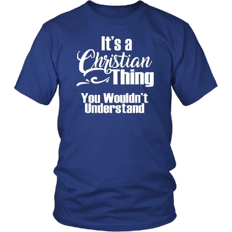 sage slim fit t-shirts sleek -It's a CHRISTIAN Thing Unisex T-Shirt You Wouldn't Understand