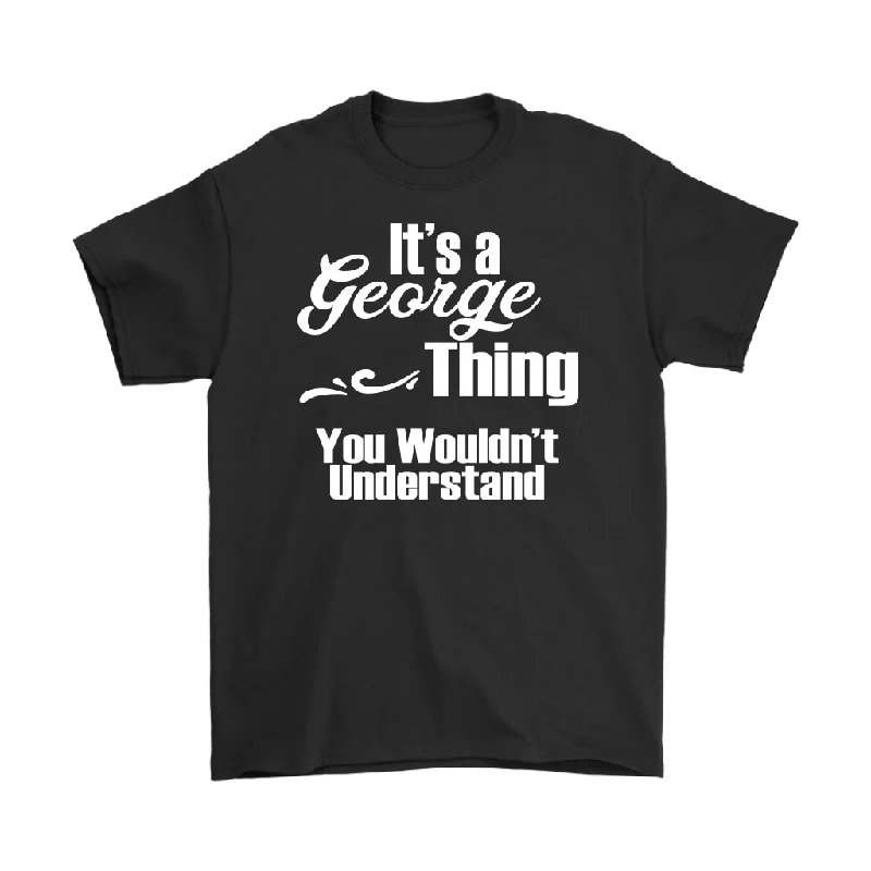 olive oversized t-shirts comfy -It's a GEORGE Thing You Wouldn't Understand Men's T-Shirt