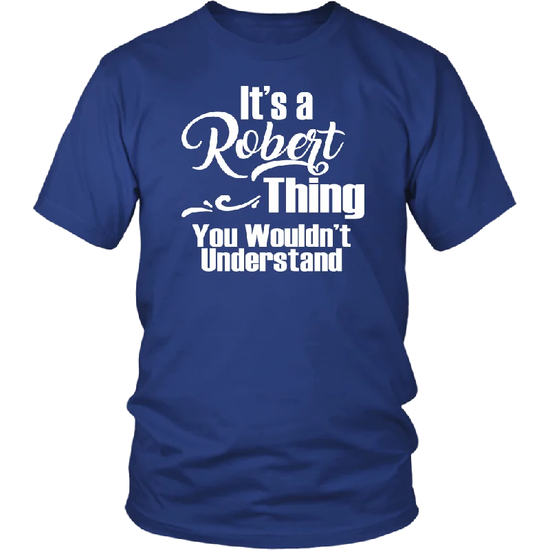 funny travel t-shirts witty -It's a ROBERT Thing Unisex T-Shirt You Wouldn't Understand