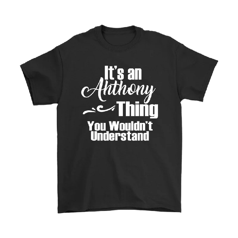 soft lavender t-shirts trendy -It's an ANTHONY Thing Men's T-Shirt You Wouldn't Understand