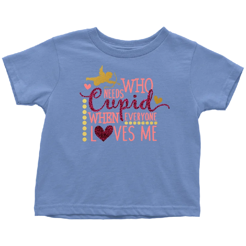 aqua graphic t-shirts bold -Who Needs Cupid When Everyone Loves Me Toddler T-Shirt, Valentine's Day